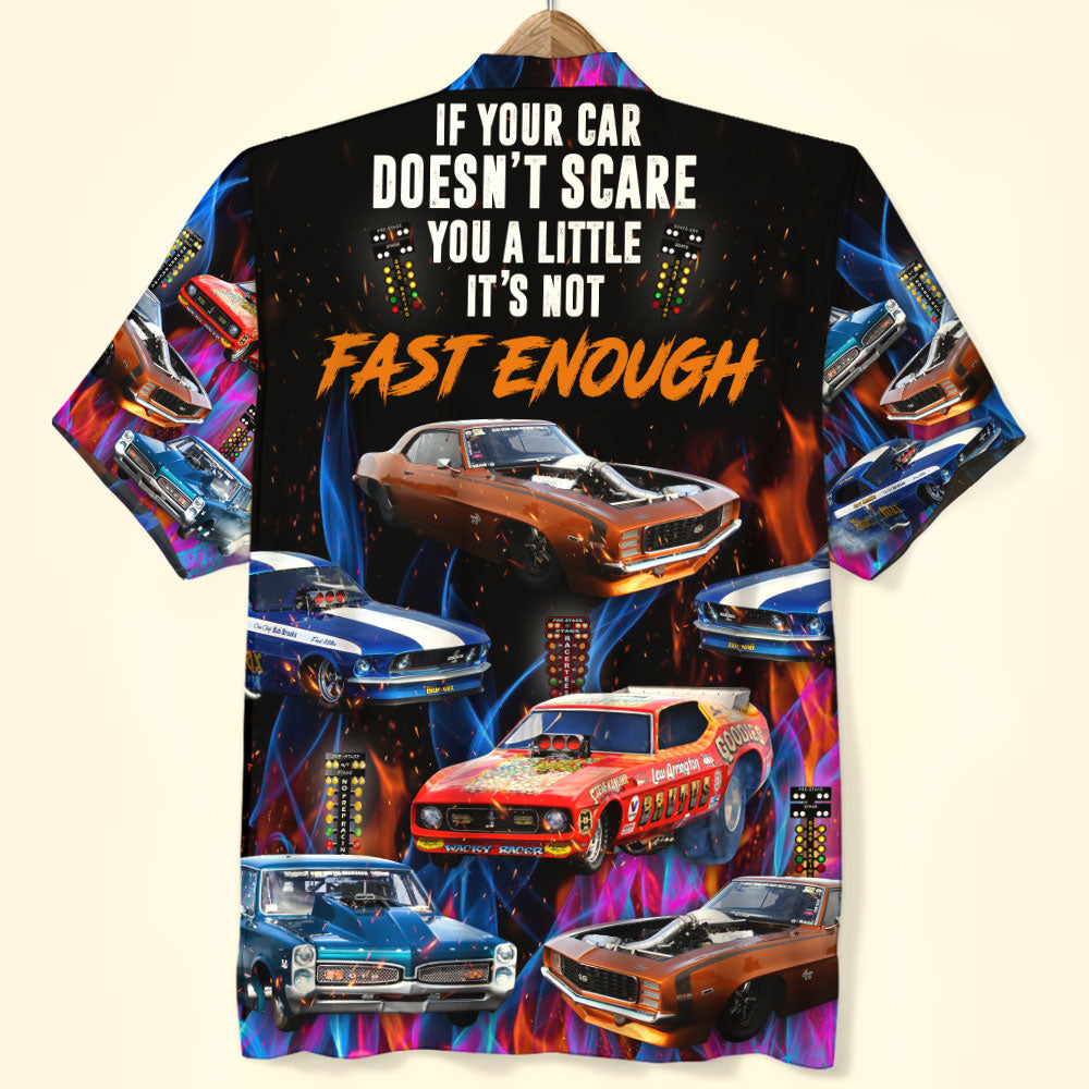 If Your Car Doesn't Scare You A Little It's Not Fast Enough - Custom Drag Racing Car Photo Hawaiian Shirt