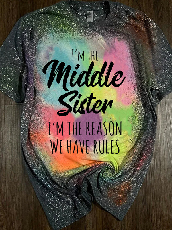 I'm The Middle Sister I'm The Reason We Have Rules Tie Dye Print T-Shirt
