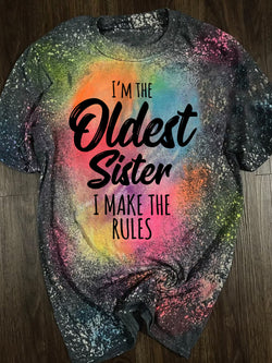 I'm The Oldest SIster i Make The Rules Tie Dye Print T-Shirt