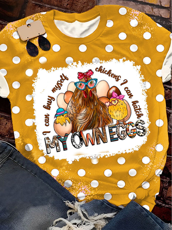 I Can Buy Myself Chickens I Can Hatch My Own Eggs Print Crew Neck T-Shirt