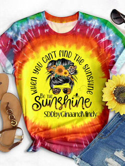 When You Can't Find the Sunshine Be the Sunshine  Print Casual Tie Dye Top