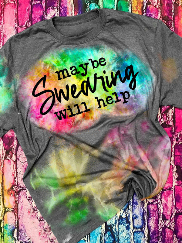 Maybe Swearing Will Help Tie Dye T-shirt