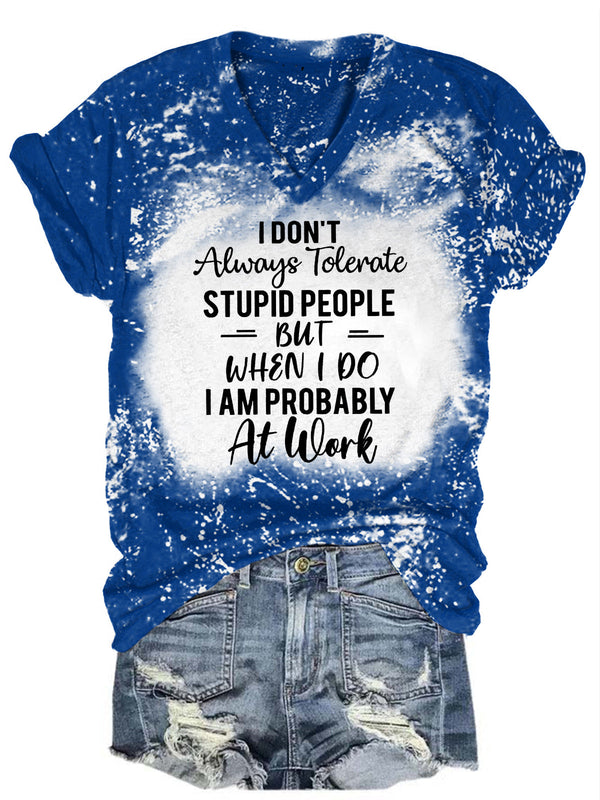 I Don't Always Tolerate Stupid People Bleaching V Neck T-shirt