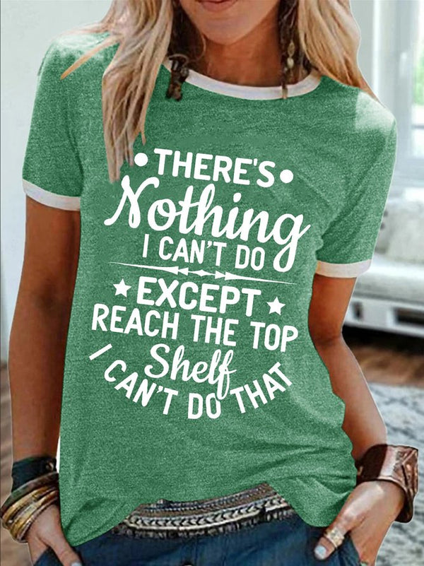 There’s Nothing I Can’t Do Except Reach The Top Shelf I Can’t Do That Crew Neck Text Letters Cotton-Blend Casual T-Shirt