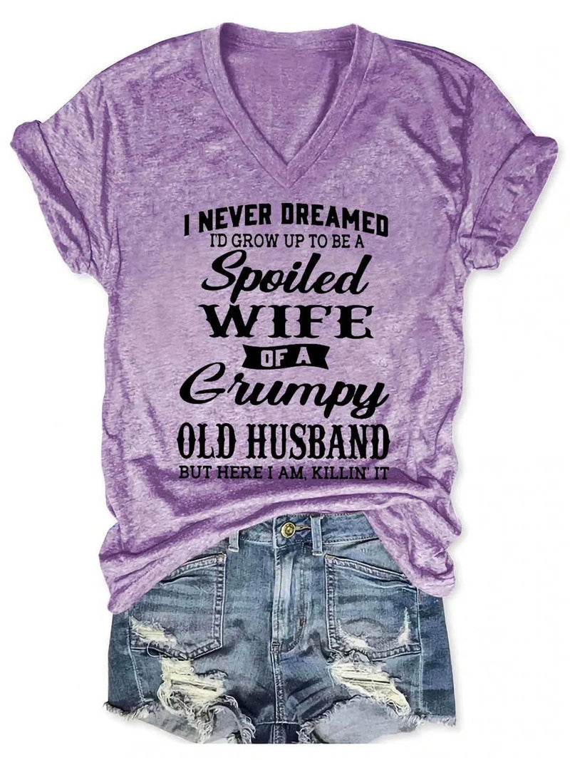 I Never Dreamed I?．d Grow Up To Be A Spoiled Wife Of A Grumpy Old Husband V Neck Short Sleeve T-shirt