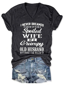 I Never Dreamed I?．d Grow Up To Be A Spoiled Wife Of A Grumpy Old Husband V Neck Short Sleeve T-shirt