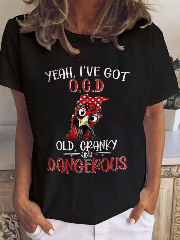 Yeah I've Got O.C.D Old Cranky And Dangerous T-Shirt